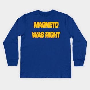 Magneto was right Kids Long Sleeve T-Shirt